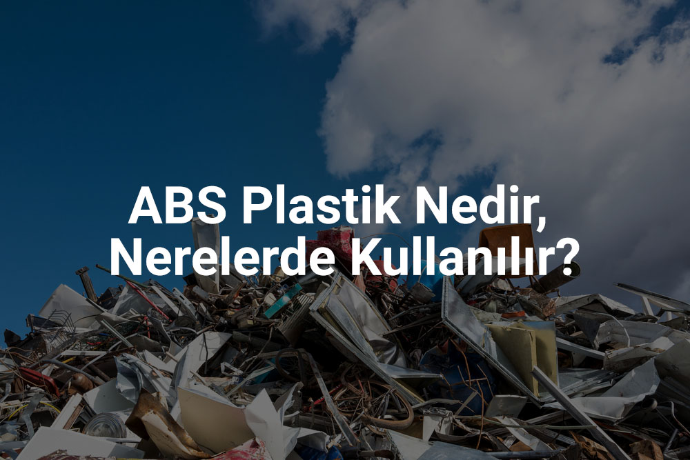 ABS Plastik Nedir, Nerelerde Kullanılır? Çerkezköy